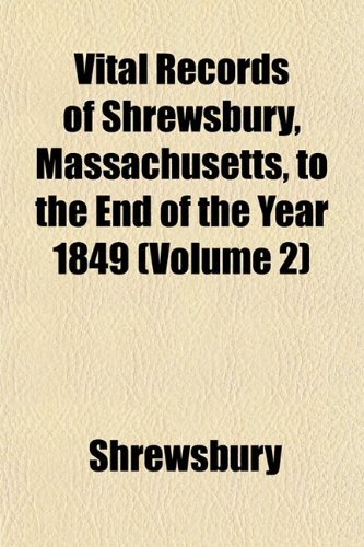 Vital Records of Shrewsbury, Massachusetts, to the End of the Year 1849 (Volume 2) - Click to Buy