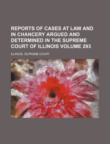 Reports of Cases at Law and in Chancery Argued and Determined in the Supreme Court of Illinois Volume 293 - Click to Buy