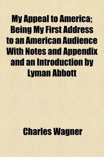 My Appeal to America: Being My First Address to an American Audience With Notes and Appendix and an Introduction - Click to Buy
