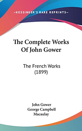 The Complete Works Of John Gower: The French Works (1899) - Click to Buy