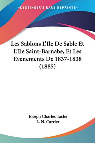 Les Sablons L'Ile De Sable Et L'Ile Saint-Barnabe, Et Les Evenements De 1837-1838 (1885) (French Edition) - Click to Buy