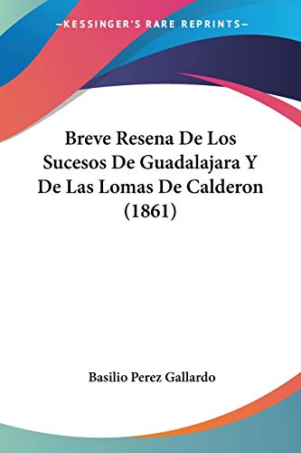 Breve Resena De Los Sucesos De Guadalajara Y De Las Lomas De Calderon (1861) (Spanish Edition)