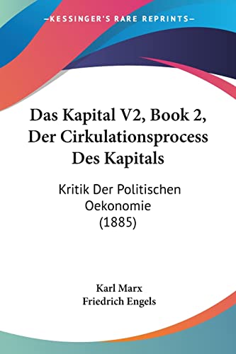 Das Kapital V2, Book 2, Der Cirkulationsprocess Des Kapitals: Kritik Der Politischen Oekonomie (1885) (German Edition)