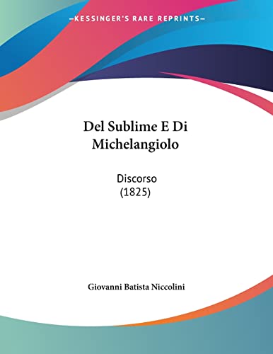 Del Sublime E Di Michelangiolo: Discorso (1825) - Click to Buy
