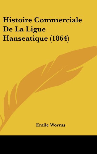 Histoire Commerciale de La Ligue Hanseatique (1864) - Click to Buy