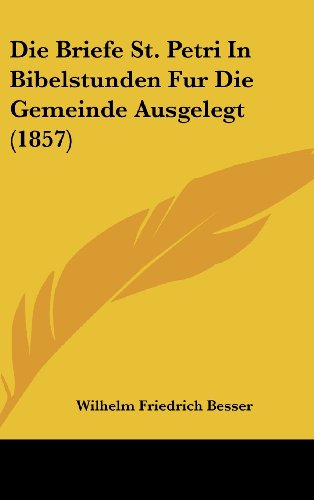 Die Briefe St. Petri In Bibelstunden Fur Die Gemeinde Ausgelegt (1857) (German Edition) - Click to Buy