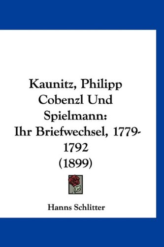 Kaunitz, Philipp Cobenzl Und Spielmann: Ihr Briefwechsel, 1779-1792 (1899) - Click to Buy