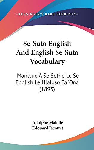 Se-Suto English and English Se-Suto Vocabulary: Mantsue a Se Sotho Le Se English Le Hlaloso EA 'Ona (1893) - Click to Buy