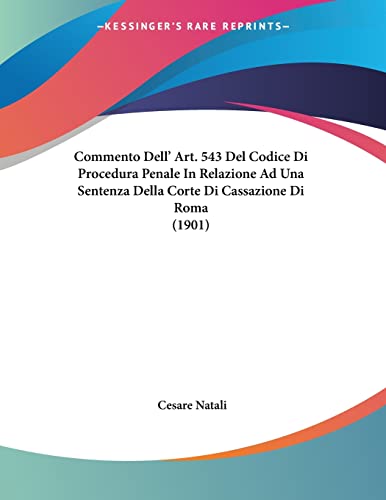 Commento Dell' Art. 543 Del Codice Di Procedura Penale In Relazione Ad Una Sentenza Della Corte Di Cassazione Di Roma (1901) (Italian Edition) - Click to Buy