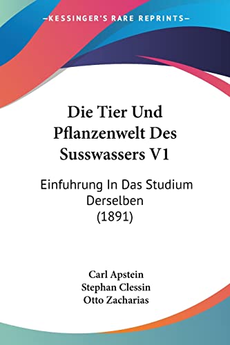 Die Tier Und Pflanzenwelt Des Susswassers V1: Einfuhrung In Das Studium Derselben (1891) (German Edition) - Click to Buy