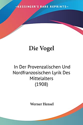 Die Vogel: In Der Provenzalischen Und Nordfranzosischen Lyrik Des Mittelalters (1908) (English and German Edition) - Click to Buy