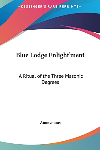 Blue Lodge Enlight'ment: A Ritual of the Three Masonic Degrees - Click to Buy