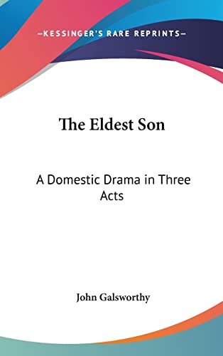 The Eldest Son: A Domestic Drama in Three Acts - Click to Buy