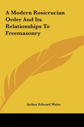 A Modern Rosicrucian Order And Its Relationships To Freemasonry - Click to Buy