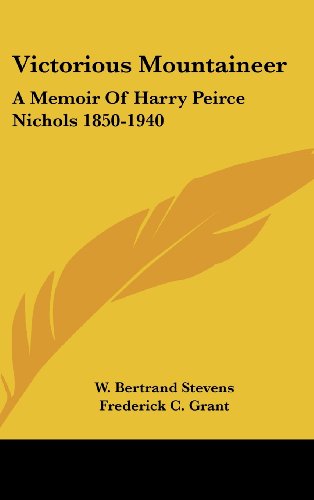 Victorious Mountaineer: A Memoir Of Harry Peirce Nichols 1850-1940 - Click to Buy