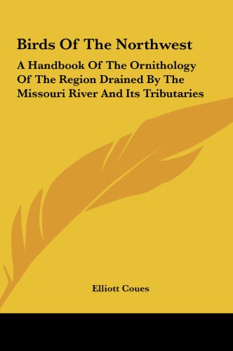 Birds of the Northwest: A Handbook of the Ornithology of the Region Drained by the Missouri River and Its Tributaries - Click to Buy