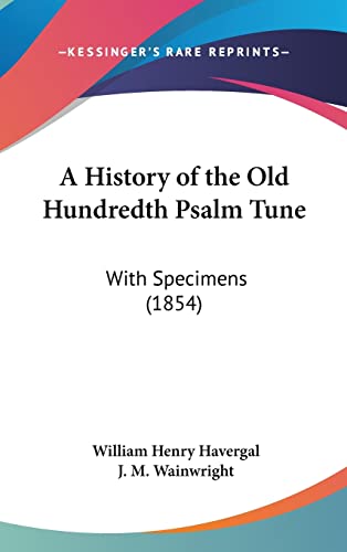 A History of the Old Hundredth Psalm Tune: With Specimens (1854) - Click to Buy