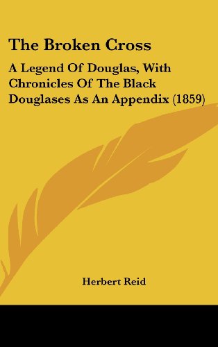 The Broken Cross: A Legend of Douglas, with Chronicles of the Black Douglases as an Appendix (1859) - Click to Buy