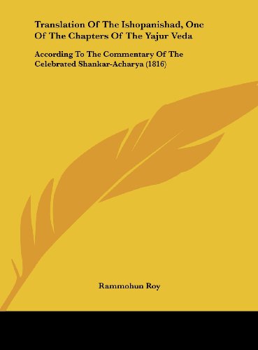 Translation of the Ishopanishad, One of the Chapters of the Yajur Veda: According to the Commentary of the Celebrated Shankar-Acharya (1816) - Click to Buy