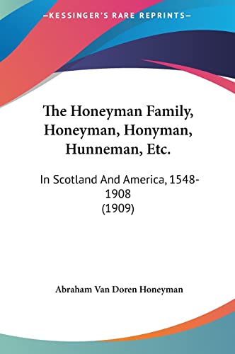 The Honeyman Family, Honeyman, Honyman, Hunneman, Etc.: In Scotland And America, 1548-1908 (1909) - Click to Buy