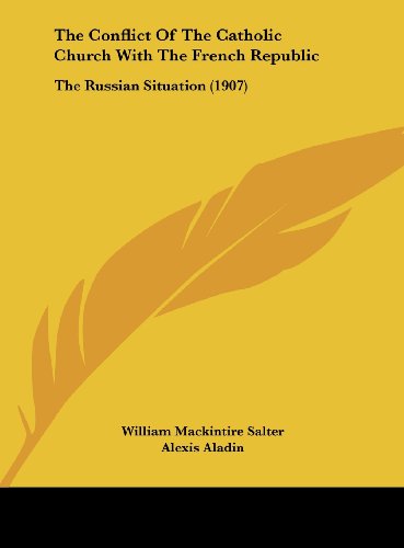 The Conflict of the Catholic Church with the French Republic: The Russian Situation (1907) - Click to Buy