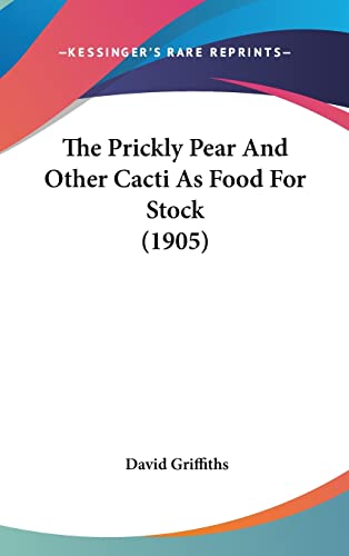 The Prickly Pear And Other Cacti As Food For Stock (1905) - Click to Buy