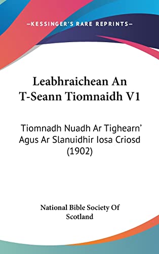 Leabhraichean an T-Seann Tiomnaidh V1: Tiomnadh Nuadh AR Tighearn' Agus AR Slanuidhir Iosa Criosd (1902) - Click to Buy