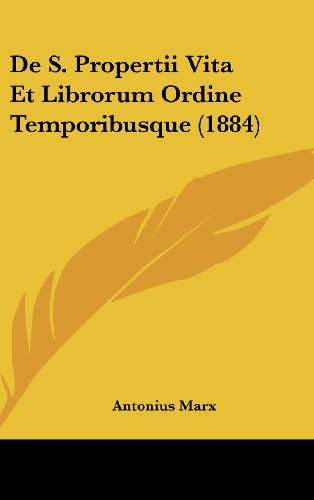 De S. Propertii Vita Et Librorum Ordine Temporibusque (1884) (Latin Edition) - Click to Buy