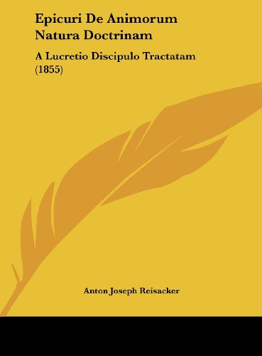 Epicuri De Animorum Natura Doctrinam: A Lucretio Discipulo Tractatam (1855) (Latin Edition) - Click to Buy