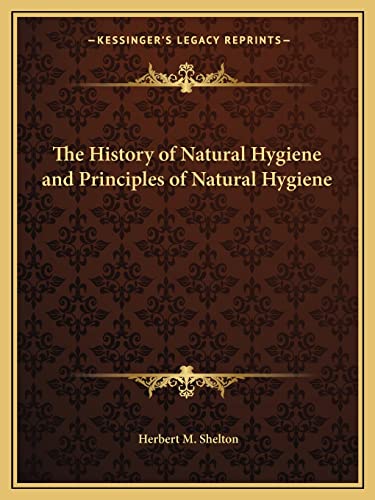 The History of Natural Hygiene and Principles of Natural Hygiene