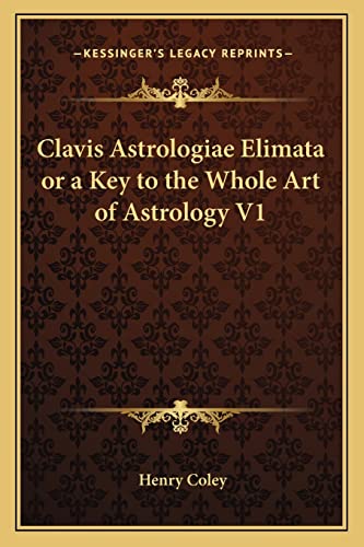 Clavis Astrologiae Elimata or a Key to the Whole Art of Astrology V1 - Click to Buy