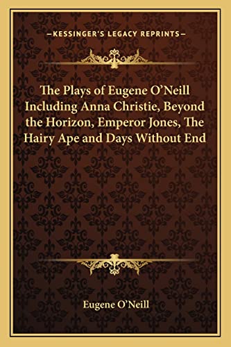 The Plays of Eugene O'Neill Including Anna Christie, Beyond the Horizon, Emperor Jones, The Hairy Ape and Days Without End - Click to Buy