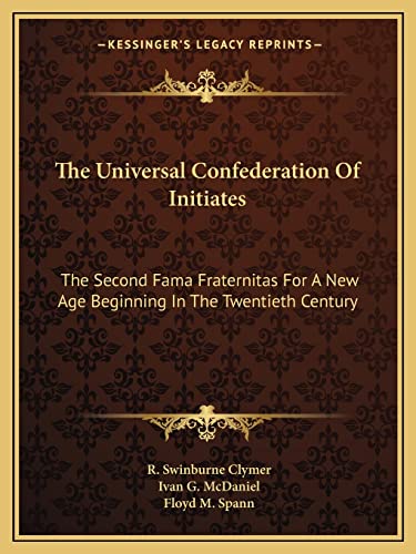 The Universal Confederation Of Initiates: The Second Fama Fraternitas For A New Age Beginning In The Twentieth Century - Click to Buy