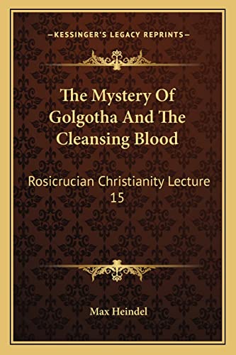 The Mystery Of Golgotha And The Cleansing Blood: Rosicrucian Christianity Lecture 15