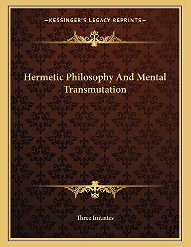 Hermetic Philosophy and Mental Transmutation - Click to Buy