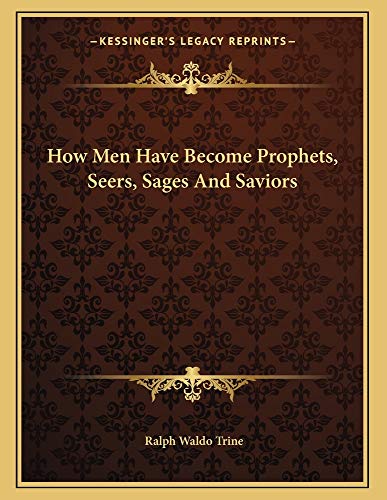 How Men Have Become Prophets, Seers, Sages and Saviors - Click to Buy