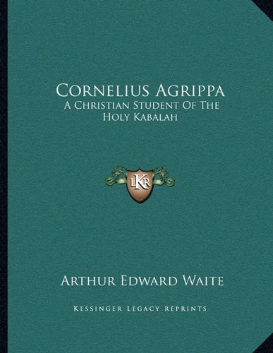 Cornelius Agrippa: A Christian Student Of The Holy Kabalah - Click to Buy