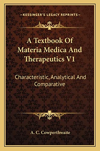 A Textbook Of Materia Medica And Therapeutics V1: Characteristic, Analytical And Comparative