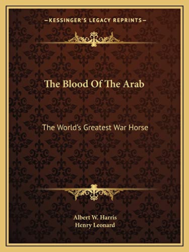 The Blood Of The Arab: The World's Greatest War Horse - Click to Buy