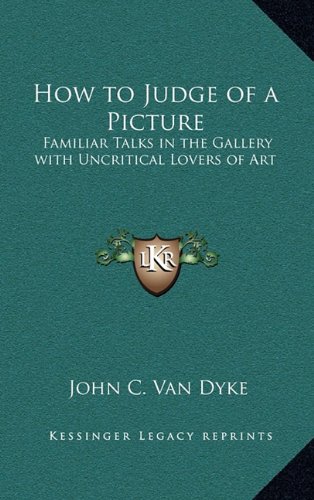 How to Judge of a Picture: Familiar Talks in the Gallery with Uncritical Lovers of Art - Click to Buy
