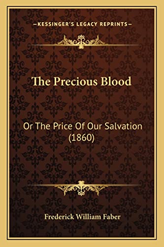 The Precious Blood: Or The Price Of Our Salvation (1860) - Click to Buy