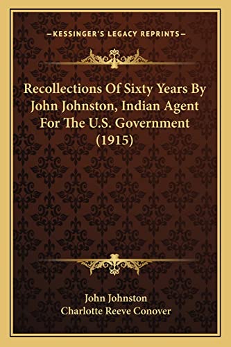 Recollections Of Sixty Years By John Johnston, Indian Agent For The U.S. Government (1915)