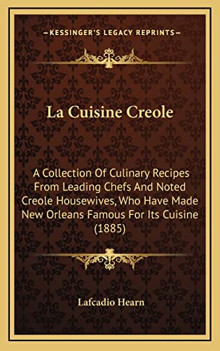 La Cuisine Creole: A Collection of Culinary Recipes from Leading Chefs and Noted Creole Housewives, Who Have Made New Orleans Famous for Its Cuisine (1885) - Click to Buy