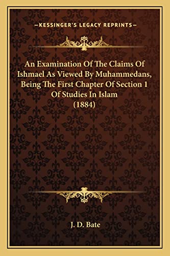 An Examination Of The Claims Of Ishmael As Viewed By Muhammedans, Being The First Chapter Of Section 1 Of Studies In Islam (1884) - Click to Buy