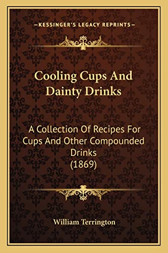 Cooling Cups and Dainty Drinks: A Collection of Recipes for Cups and Other Compounded Drinks (1869) - Click to Buy