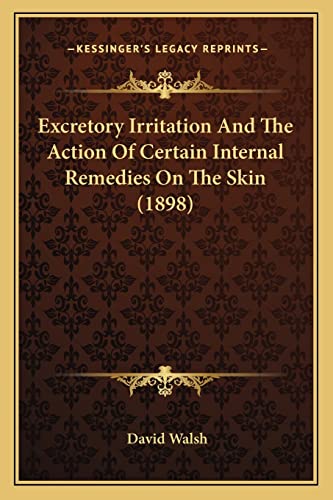 Excretory Irritation And The Action Of Certain Internal Remedies On The Skin (1898) - Click to Buy