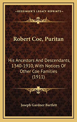 Robert Coe, Puritan: His Ancestors And Descendants, 1340-1910, With Notices Of Other Coe Families (1911) - Click to Buy