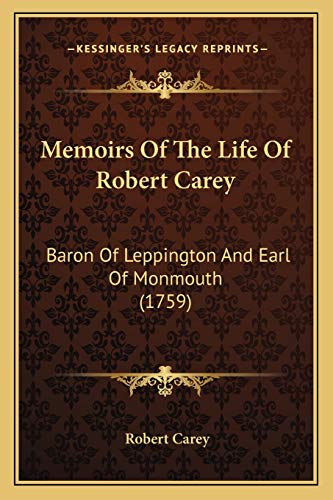 Memoirs Of The Life Of Robert Carey: Baron Of Leppington And Earl Of Monmouth (1759) - Click to Buy