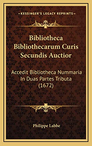 Bibliotheca Bibliothecarum Curis Secundis Auctior: Accedit Bibliotheca Nummaria In Duas Partes Tributa (1672) - Click to Buy
