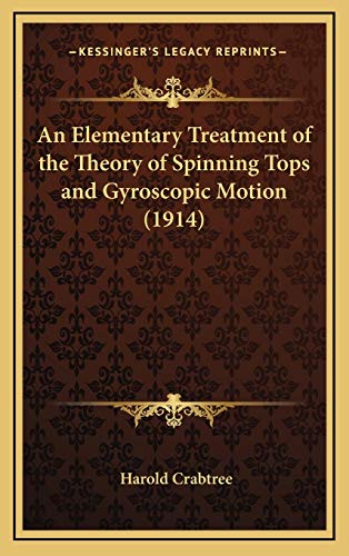 An Elementary Treatment of the Theory of Spinning Tops and Gyroscopic Motion (1914) - Click to Buy